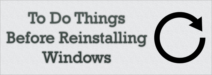 To do things before reinstalling windows